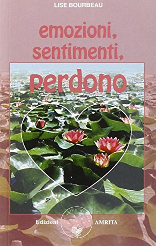 Emozioni, sentimenti, perdono Emozioni, sentimenti, perdono