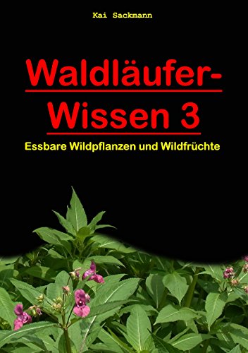 Download Waldläufer-Wissen 3: Essbare Wildpflanzen und Wildfrüchte Download Waldläufer-Wissen 3: Essbare Wildpflanzen und Wildfrüchte