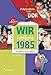 Wir vom Jahrgang 1985 - Aufgewachsen in der DDR. Kindheit und Jugend by 