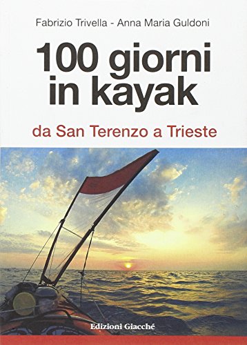 100 giorni in kayak da San Terenzo a Trieste 100 giorni in kayak da San Terenzo a Trieste