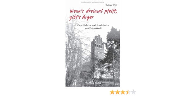 Wenn S Dreimal Pfeift Gibt S Arger Geschichten Und Anekdoten Aus Darmstadt Amazon De Rainer Witt Bucher