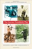 Image de The Games Presidents Play: Sports and the Presidency