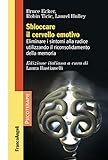 Sbloccare il cervello emotivo. Eliminare i sintomi alla radice utilizzando il riconsolidamento della memoria