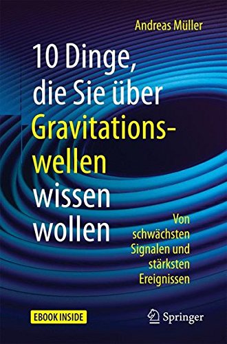 Livres Couvertures de 10 Dinge, Die Sie Uber Gravitationswellen Wissen Wollen: Von Schwachsten Signalen Und Starksten Ereignissen