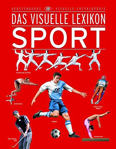 Das visuelle Lexikon Sport (Gerstenbergs Visuelle Enzyklopädie)