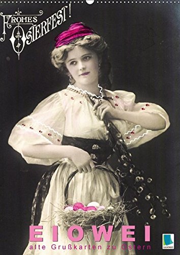 Eiowei – alte Grußkarten zu Ostern (Wandkalender 2017 DIN A2 hoch): Eier, Hasen, Weidenkätzchen: Es ist Ostern (Monatskalender, 14 Seiten) (CALVENDO Menschen)