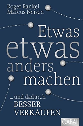 Etwas etwas anders machen: ... und dadurch besser verkaufen (Dein Business)