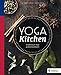 Yoga Kitchen: Ernährung & Yoga perfekt kombiniert by