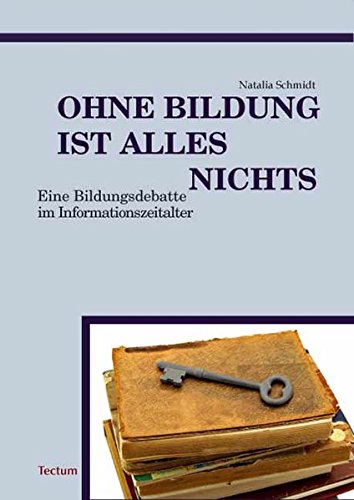 Download Ohne Bildung ist alles nichts: Eine Bildungsdebatte im Informationszeitalter Download Ohne Bildung ist alles nichts: Eine Bildungsdebatte im Informationszeitalter