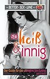 So heiß & innig: Der Guide für das ultimative Sex-Tuning by 