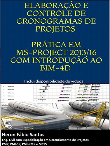 Planejamento e Controle de Projetos com MS-Project e BIM-4D: Exemplos Práticos em MS-project, Revit