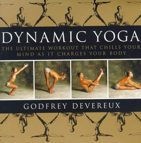 Download Dynamic Yoga: The Ultimate Workout that Chills Your Mind as it Charges Your Body by Godfrey Devereux (1999-03-25) Download Dynamic Yoga: The Ultimate Workout that Chills Your Mind as it Charges Your Body by Godfrey Devereux (1999-03-25)