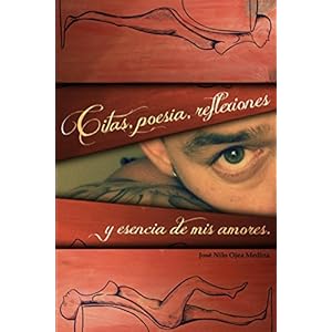Citas, Poesia, Reflexiones, y Esencia de Mis Amores.