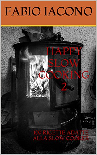 Download HAPPY SLOW COOKING 2: 100 RICETTE ADATTE ALLA SLOW COOKER Download HAPPY SLOW COOKING 2: 100 RICETTE ADATTE ALLA SLOW COOKER