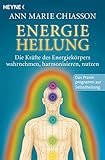 Energieheilung: Die Kräfte des Energiekörpers wahrnehmen, harmonisieren, nutzen by 