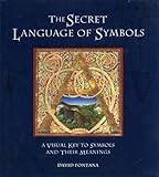 SECRET LANGUAGE OF SYMBOLS: A Visual Key to Symbols and Their Meanings by