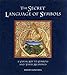 SECRET LANGUAGE OF SYMBOLS: A Visual Key to Symbols and Their Meanings by
