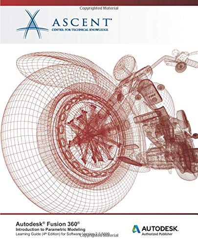 Autodesk Fusion 360: Introduction to Parametric Modeling (4th Edition): Autodesk Authorized Publisher
