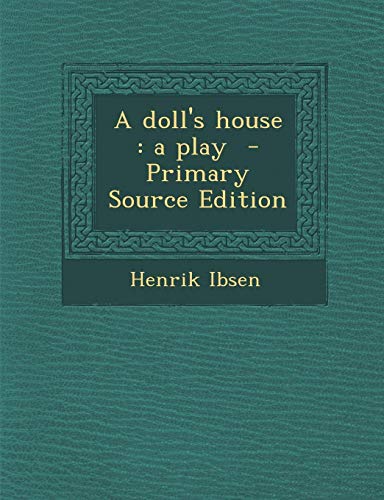 A Doll's House: A Play - Primary Source Edition