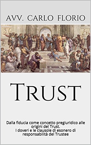 Download Trust: Dalla fiducia come concetto pregiuridico alle origini del Trust. I doveri e le clausole di esonero di responsabilità del Trustee (www.avvocatoflorio.com) Download Trust: Dalla fiducia come concetto pregiuridico alle origini del Trust. I doveri e le clausole di esonero di responsabilità del Trustee (www.avvocatoflorio.com)
