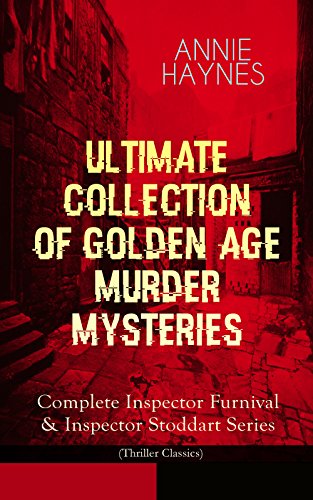 ANNIE HAYNES - Ultimate Collection of Golden Age Murder Mysteries: Complete Inspector Furnival & Inspector Stoddart Series (Thriller Classics): Abbey Court ... Crystal Beads Murder… (English Edition)