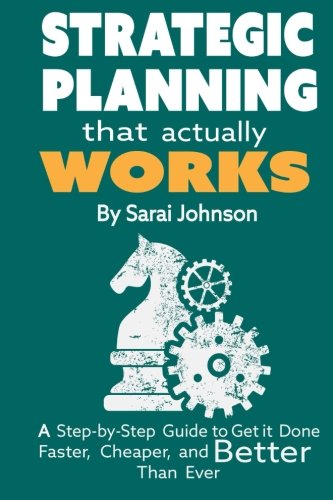 Book's Cover ofStrategic Planning That Actually Works A StepByStep Guide to Get it Done Faster Cheaper and Better Than Ever