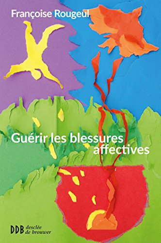 Télécharger Guérir les blessures affectives PDF