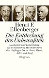 Die Entdeckung des Unbewußten: Geschichte und Entwicklung der dynamischen Psychiatrie von den Anfängen bis zu Janet, Freud, Adler und Jung by 