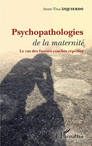 Psychopathologies de la maternité: Le cas des fausses couches répetées gratuit
