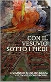 Image de CON IL VESUVIO SOTTO I PIEDI: LE AVVENTURE DI UNA ARCHEOLOGA VISSUTA NEGLI SCAVI DI POMPEI (Italian Edition)