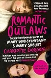 Romantic Outlaws: The Extraordinary Lives of Mary Wollstonecraft and Mary Shelley by Charlotte Gordon