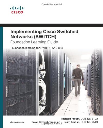 Download Implementing Cisco IP Switched Networks (SWITCH) Foundation Learning Guide: Foundation learning for SWITCH 642-813 (Foundation Learning Guide Series)
