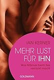 Mehr Lust für ihn: Was Männer beim Sex verrückt macht by Ian Kerner, Christiane Burkhardt