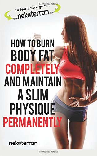 How to Burn Body Fat Completely and Maintain a Slim Physique Permanently: (full color version): Volume 3 (nekoterran)