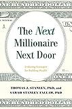 The Next Millionaire Next Door: The Secrets of America's Wealthy in the 21st Century by 