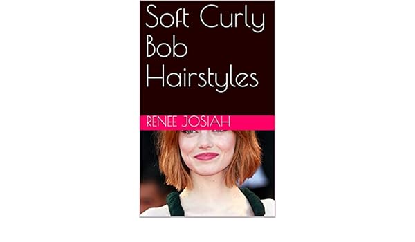 Soft Curly Bob Hairstyles Ebook Renee Josiah Amazon In Kindle Store