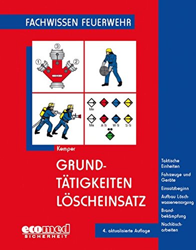 Preisvergleich Produktbild Grundtätigkeiten Löscheinsatz: Taktische Einheiten - Fahrzeuge und Geräte - Einsatzbeginn - Aufbau Löschwasserversorgung - Brandbekämpfung - Nachlöscharbeiten (Fachwissen Feuerwehr)