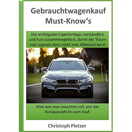 [PDF] Download Gebrauchtwagenkauf Must-Know's: Die wichtigsten Expertentipps für Anfánger kurz und verstándlich zusammengefasst! Kostenlos