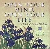 Open Your Mind, Open Your Life: A Book of Eastern Wisdom (English Edition) by Taro Gold