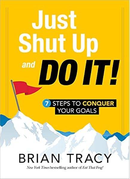 Buy Just Shut Up And Do It 7 Steps To Conquer Your Goals Book Online At Low Prices In India Just Shut Up And Do It 7 Steps To Conquer Your