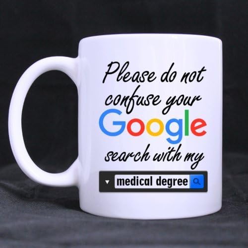 Please Do not Confuse Your Google Search With My Medical Degree - Funny 11oz White Mugs for Pharmacist and Doctor