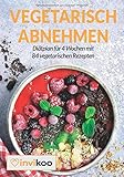 Image de Vegetarisch Abnehmen: Diätplan für 4 Wochen mit 84 vegetarischen Rezepten unter 400 Kalorien