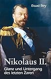 Nikolaus II.: Glanz und Untergang des letzten Zaren by Essad Bey