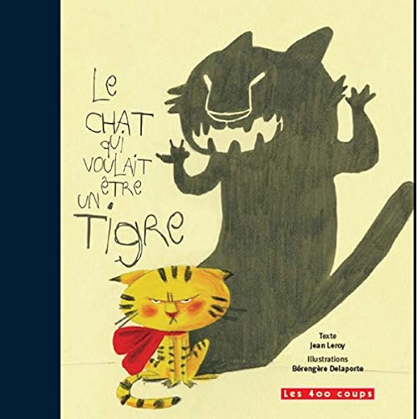 Amazon Fr Le Chat Qui Voulait Etre Un Tigre Leroy Jean Delaporte Berengere Livres