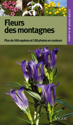 Download Guide Vigot des fleurs des montagnes : Plus de 500 espèces, 528 photographies en couleurs Download Guide Vigot des fleurs des montagnes : Plus de 500 espèces, 528 photographies en couleurs