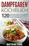 Image de Dampfgaren Kochbuch: 120 leckere Rezepte für eine gesunde und zeitsparende Zubereitung mit den Damp