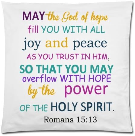 MAY the God of hope fill YOU WITH ALL joy and peace AS YOU TRUST IN HIM,SO THAT YOU MAY overflow WITH HOPE by the power OF THE HOLY SPIRIT.Romans 15:13 Pillow Case Cushion Cover 18x18 Inch(Twin Sides)