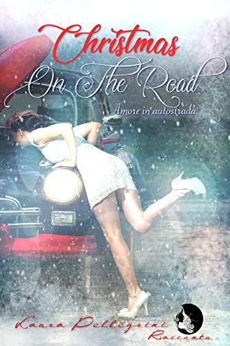 Laura Pellegrini - Christmas on the Road. Amore in autostrada (2018)