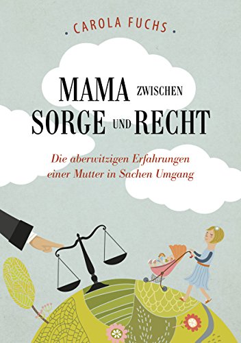Download Mama zwischen Sorge und Recht: Die aberwitzigen Erfahrungen einer Mutter in Sachen Umgang Download Mama zwischen Sorge und Recht: Die aberwitzigen Erfahrungen einer Mutter in Sachen Umgang