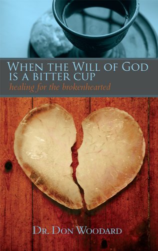 When the Will of God is a Bitter Cup: Healing for the Brokenhearted